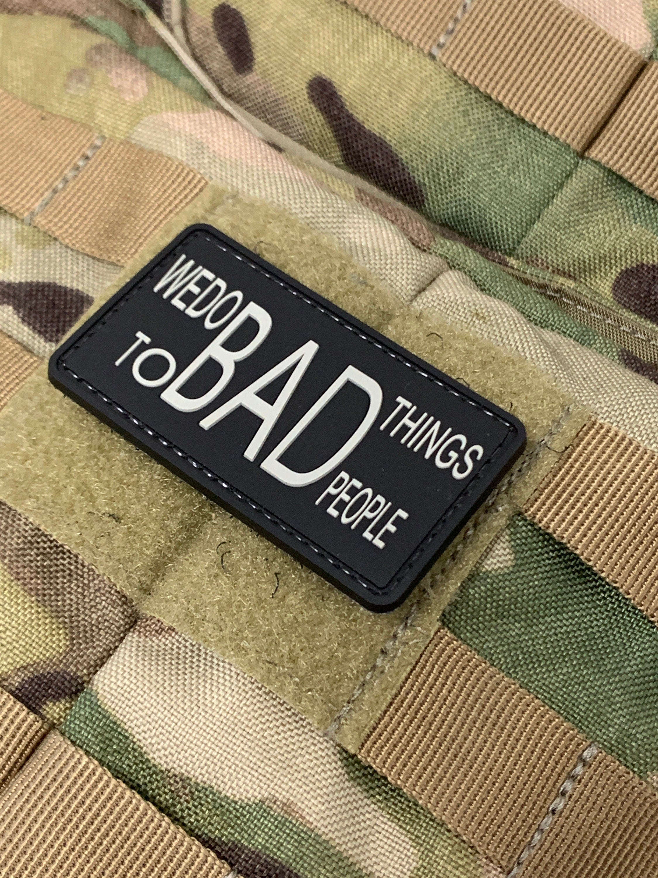 We Do Bad Things To BAD People - (PVC) Morale Patch