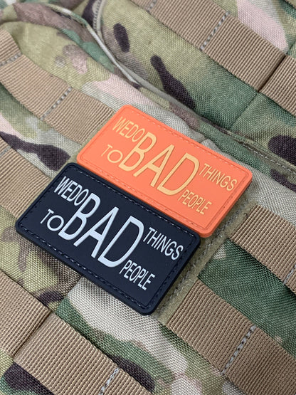 We Do Bad Things To BAD People - (PVC) Morale Patch